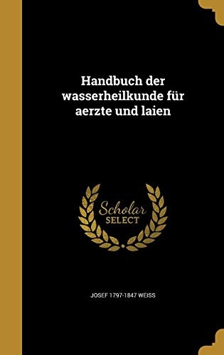 Handbuch Der Wasserheilkunde Fur Aerzte Und Laien (German Edition)