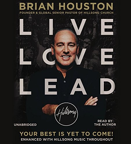 Live Love Lead: Your Best Is Yet to Come! by Brian Houston [Audio CD]