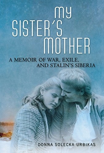 My Sisterâs Mother: A Memoir of War, Exile, and Stalinâs Siberia