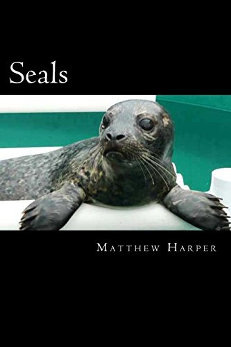 Seals: A Fascinating Book Containing Seal Facts, Trivia, Images & Memory Recall Quiz: Suitable for Adults & Children (Matthew Harper)