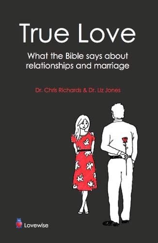 True Love: What the Bible Says About Relationships and Marriage