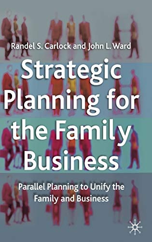 Strategic Planning for The Family Business: Parallel Planning to Unify the Family and Business (A Family Business Publication)