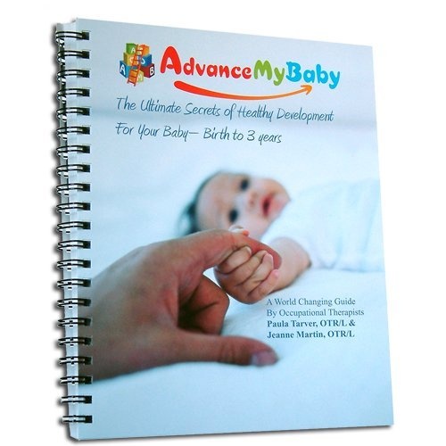 Advance My Baby: The Ultimate Secrets of Healthy Development For Your Baby Birth to 3 Years