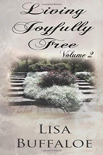 Living Joyfully Free - Volume 2: The Joyful Journey Continues (Freedom, Hope, and Joy in the Journey)