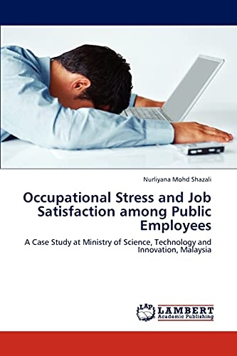 Occupational Stress and Job Satisfaction among Public Employees: A Case Study at Ministry of Science, Technology and Innovation, Malaysia
