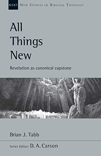 All Things New: Revelation as Canonical Capstone (New Studies in Biblical Theology, Volume 48)