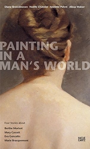 Painting in a Man's World: Four Stories about Berthe Morisot, Mary Cassatt, Eva Gonzalès, Marie Bracquemond