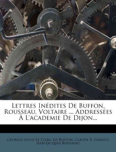 Lettres in Dites de Buffon, Rousseau, Voltaire ... Address Es L'Academie de Dijon... (French Edition)
