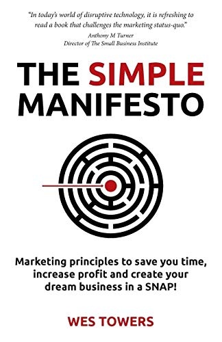 The Simple Manifesto: Marketing principles to save you time, increase profit and create your dream business in a SNAP!