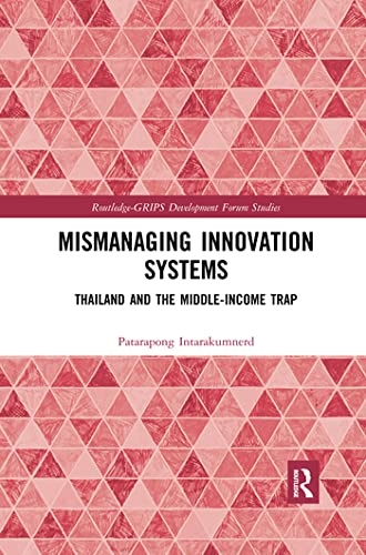 Mismanaging Innovation Systems: Thailand and the Middle-income Trap (Routledge Studies in Development Economics)
