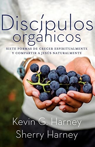 DiscÃ­pulos orgÃ¡nicos: Sieteformas de Crecer Espiritualmente Y Comparatir a JesÃºs Naturalmente (Spanish Edition)