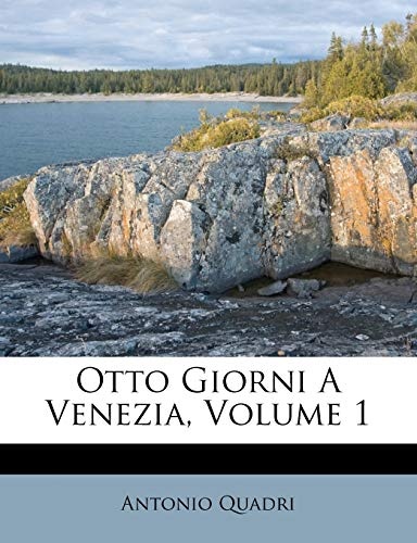 Otto Giorni A Venezia, Volume 1 (Italian Edition)