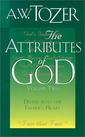 The Attributes of God, Volume Two (2): Deeper Into the Father's Heart (Attributes of God)