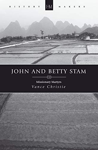 John And Betty Stam: Missionary Martyrs (History Maker)