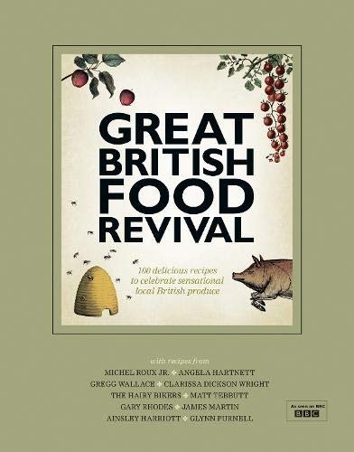 Great British Food Revival: 100 Delicious Recipes to Celebrate Sensational Local British Produce