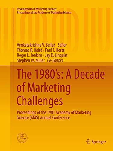 The 1980âs: A Decade of Marketing Challenges: Proceedings of the 1981 Academy of Marketing Science (AMS) Annual Conference (Developments in Marketing ... of the Academy of Marketing Science)