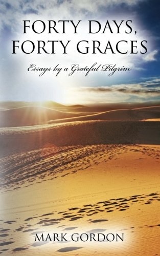 Forty Days, Forty Graces: Essays by a Grateful Pilgrim