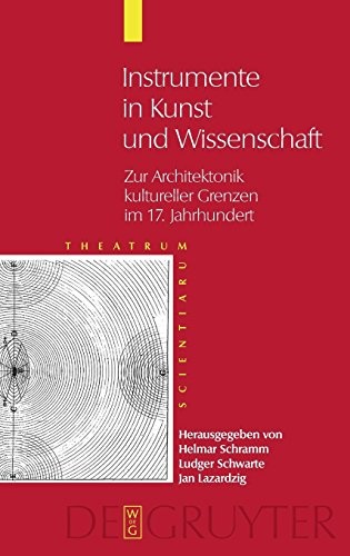 Theatrum Scientiarum: Band 2: Instrumente in Kunst und Wissenschaft Zur Architektonik kultureller Grenzen im 17. Jahrhundert (German Edition)