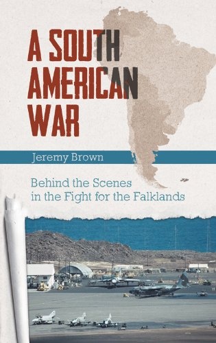 South American War: Behind the Scenes in the Fight for the Falklands