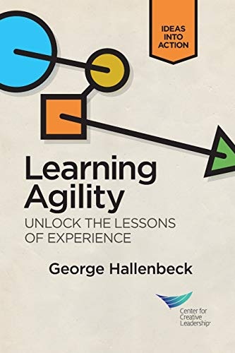 Learning Agility: Unlock the Lessons of Experience