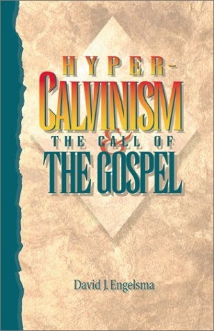 Hyper-Calvinism and the Call of the Gospel: An Examination of the Well-Meant Gospel Offer