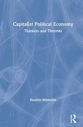 Capitalist Political Economy: Thinkers and Theories