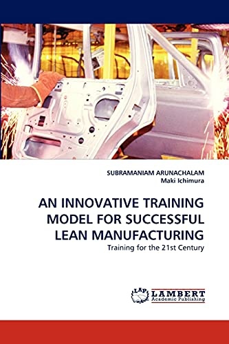 AN INNOVATIVE TRAINING MODEL FOR SUCCESSFUL LEAN MANUFACTURING: Training for the 21st Century
