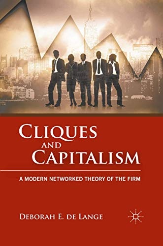 Cliques and Capitalism: A Modern Networked Theory of the Firm
