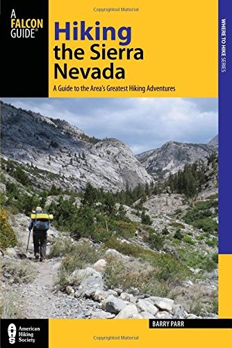 Hiking the Sierra Nevada: A Guide To The Area's Greatest Hiking Adventures (Regional Hiking Series)