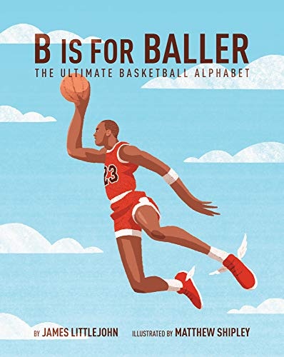 B is for Baller: The Ultimate Basketball Alphabet (1) (ABC to MVP)