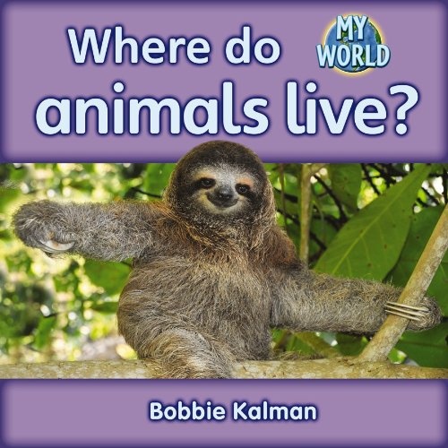 Where Do Animals Live? (Bobbie Kalman's Leveled Readers: My World: H (Paperback))