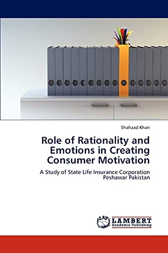 Role of Rationality and Emotions in Creating Consumer Motivation: A Study of State Life Insurance Corporation Peshawar Pakistan