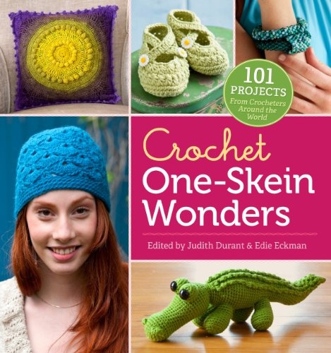 Crochet One-Skein WondersÂ®: 101 Projects from Crocheters around the World