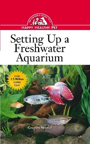 Setting Up a Freshwater Aquarium: An Owner's Guide to a Happy Healthy Pet