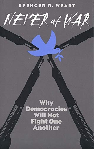 Never at War: Why Democracies Will Not Fight One Another