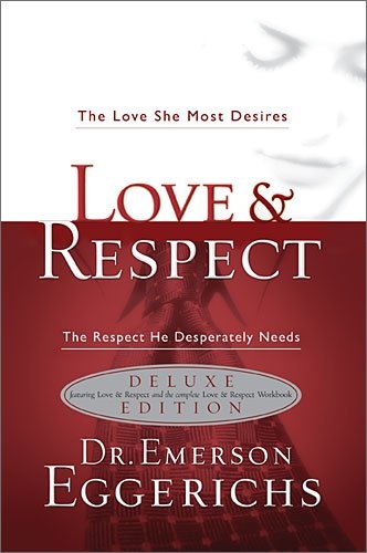 Love & Respect: The Love She Most Desires - The Respect He Desperately Needs
