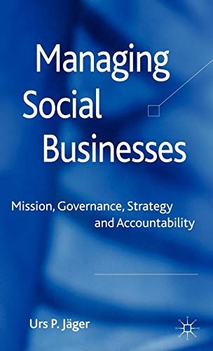 Managing Social Businesses: Mission, Governance, Strategy and Accountability