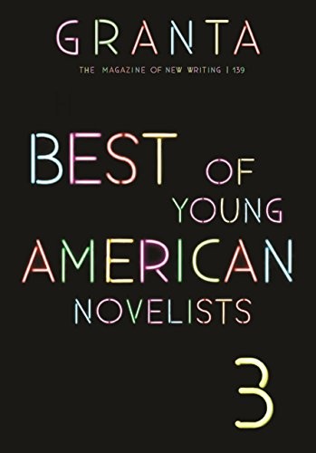 Granta 139: Best of Young American Novelists (The Magazine of New Writing, 139)