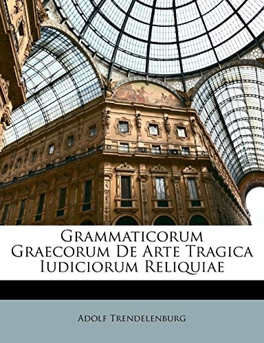 Grammaticorum Graecorum De Arte Tragica Iudiciorum Reliquiae (Latin Edition)