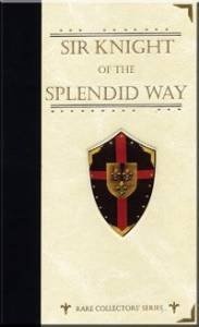 Sir Knight of the Splendid Way (Rare Collector's Series)