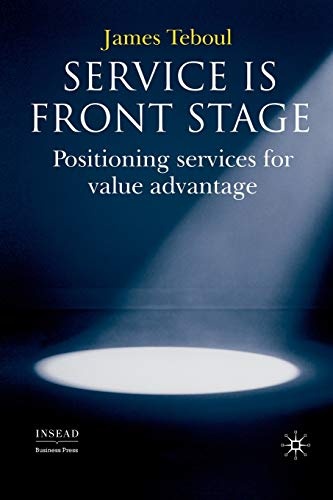 Service is Front Stage: Positioning Services for Value Advantage (INSEAD Business Press)