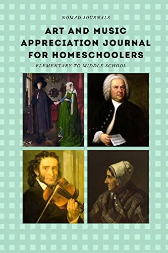 Art and Music Appreciation Journal for Homeschoolers: Elementary to Middle School