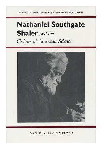Nathaniel Southgate Shaler and the Culture of American Science (History Amer Science & Technol)