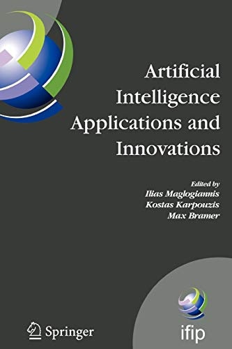 Artificial Intelligence Applications and Innovations: 3rd IFIP Conference on Artificial Intelligence Applications and Innovations (AIAI), 2006, June ... and Communication Technology, 204)
