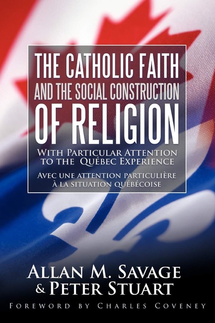 The Catholic Faith and the Social Construction of Religion: With Particular Attention to the Québec Experience