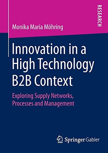 Innovation in a High Technology B2B Context: Exploring Supply Networks, Processes and Management