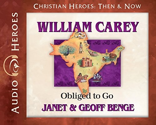 William Carey Audiobook: Obliged to Go (Christian Heroes: Then & Now) Audio CD - Audiobook, CD