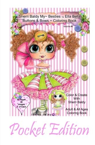Sherri Baldy My-Besties Ella Bella Buttons and Bows Coloring Book Pocket Edition: Yay! Now My-Besties Ella Bella Buttons and Bows coloring book comes in this easy to carry 5.25" x 8" pocket edition