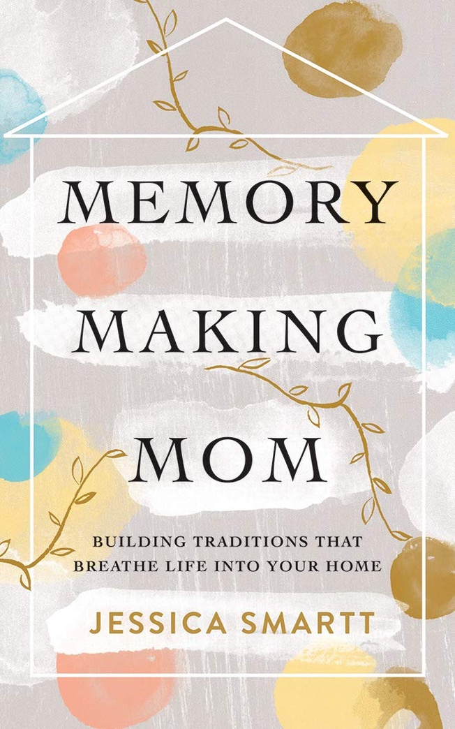 Memory-Making Mom: Building Traditions That Breathe Life Into Your Home