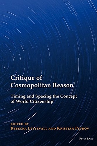 Critique of Cosmopolitan Reason: Timing and Spacing the Concept of World Citizenship (New Visions of the Cosmopolitan)